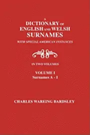 Charles Wareing Bardsley - Dictionary of English and Welsh Surnames, with Special American Instances. In Two Volumes. Volume I, Surnames A-I, Häftad. Tillgänglighet: Lägg i varukorg
