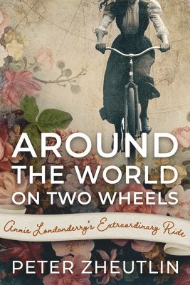 Peter Zheutlin - Around The World On Two Wheels: Annie Londonderry's Extraordinary Ride, Häftad. Tillgänglighet: Lägg i varukorg