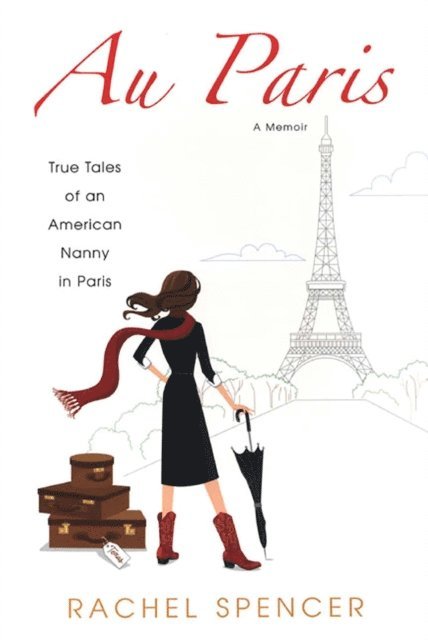 Rachel Spencer - Au Paris: True Tales Of An American Nanny In Paris, E-bok