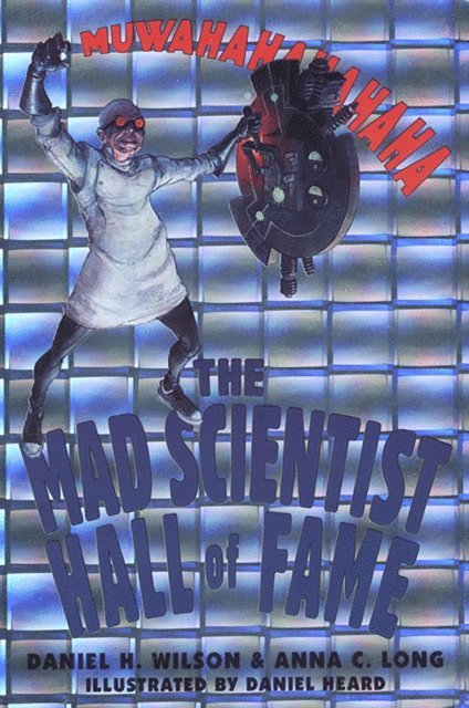 Illustrated by Daniel Heard, Anna C. Long, Daniel H. Wilson - Mad Scientist Hall of Fame:, E-bok