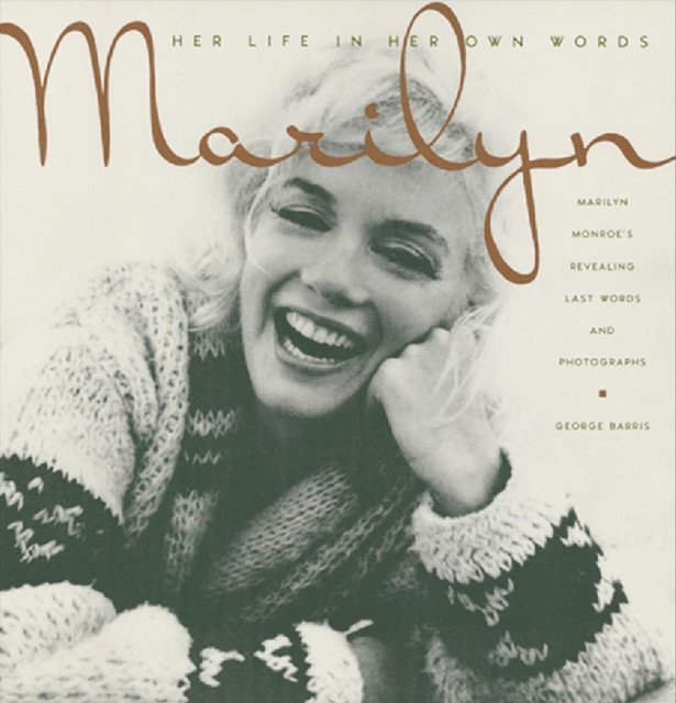 George Barris - Marilyn: Her Life In Her Own Words, E-bok