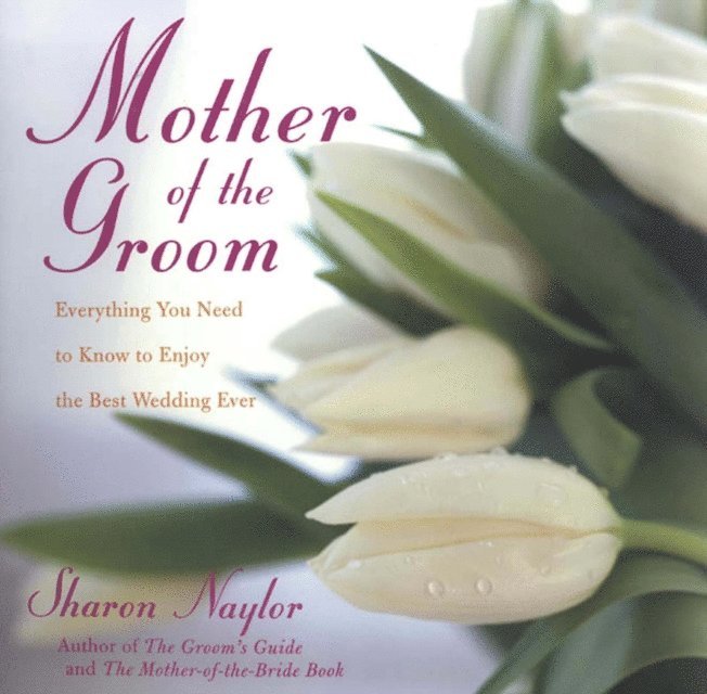 Sharon Naylor - Mother Of the Groom: Everything You Need To Know To Enjoy Best Wedding Ever, E-bok
