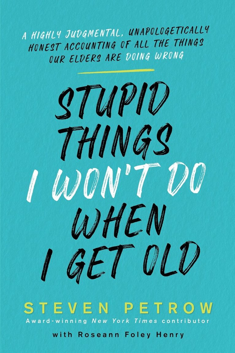 Steven Petrow - Stupid Things I Won't Do When I Get Old, Inbunden