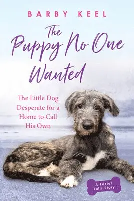 Barby Keel - The Puppy No One Wanted: The Little Dog Desperate for a Home to Call His Own, Häftad. Tillgänglighet: Lägg i varukorg