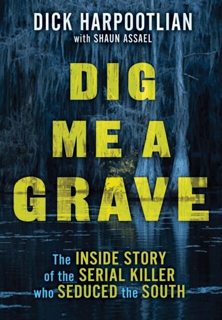Shaun Assael, Richard A. Harpootlian - Dig Me a Grave, E-bok