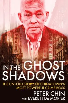 In the Ghost Shadows: The Untold Story of Chinatown's Most Powerful Crime Boss