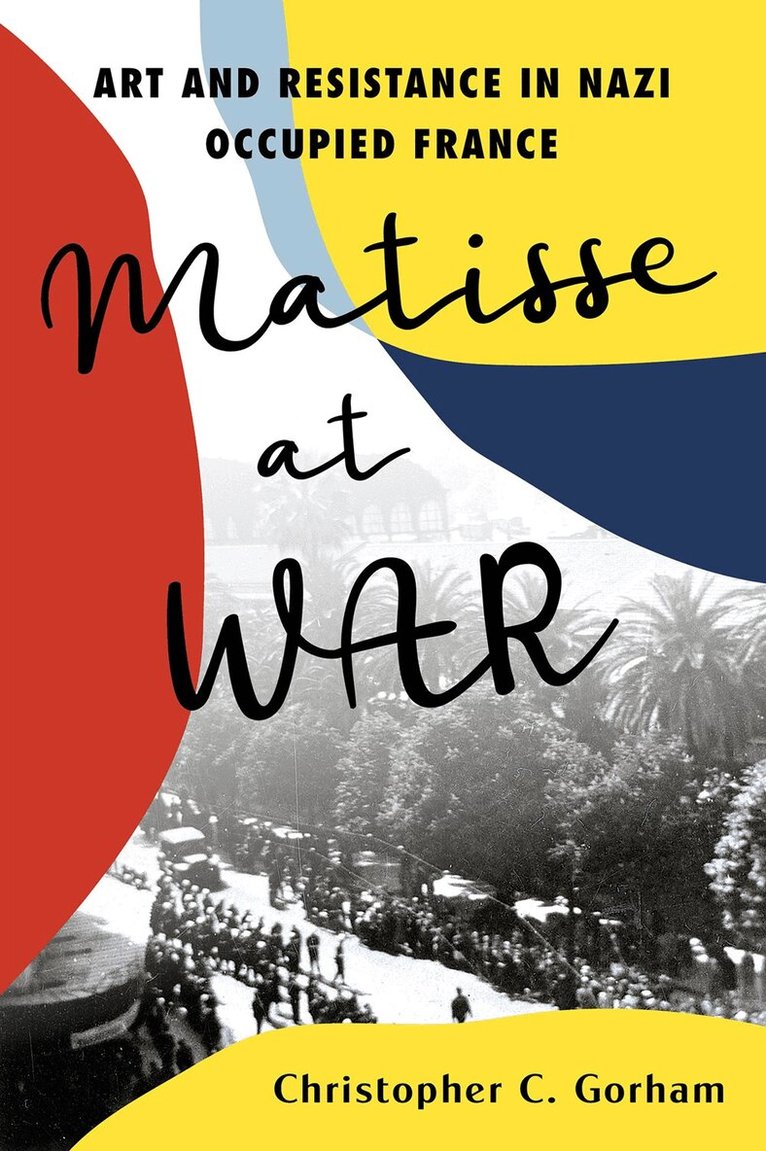 Christopher C. Gorham - Matisse at War, Inbunden