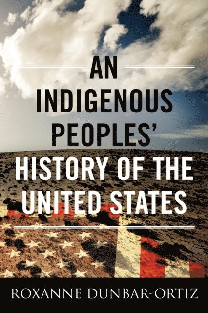 Roxanne Dunbar-Ortiz - Indigenous Peoples' History of the United States, E-bok