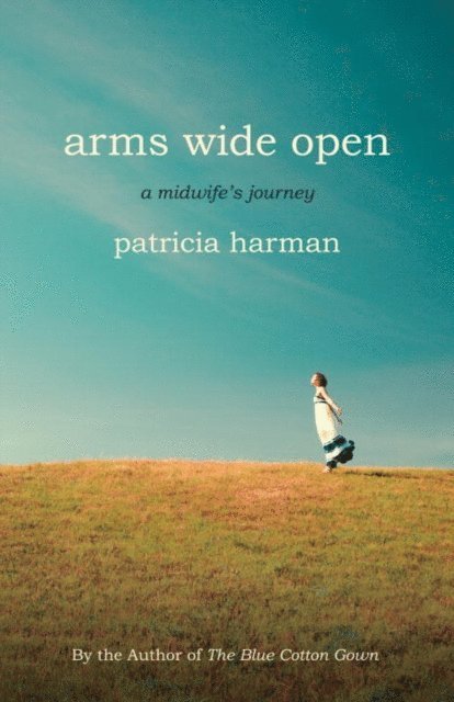 Patricia Harman - Arms Wide Open, E-bok