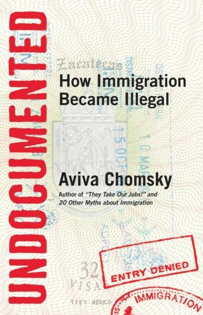 Aviva Chomsky - Undocumented, E-bok