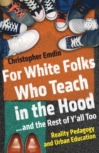 Christopher Emdin - For White Folks Who Teach in the Hood... and the Rest of Y'all Too, E-bok