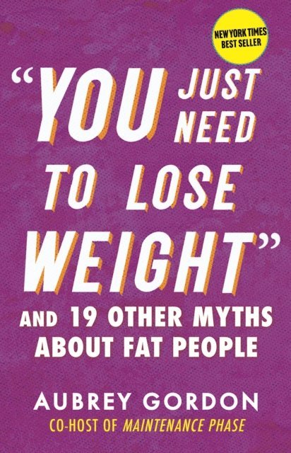 Aubrey Gordon - &quote;You Just Need to Lose Weight&quote;, E-bok