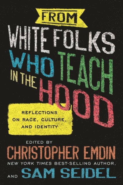 sam seidel, Christopher Emdin - From White Folks Who Teach in the Hood, E-bok