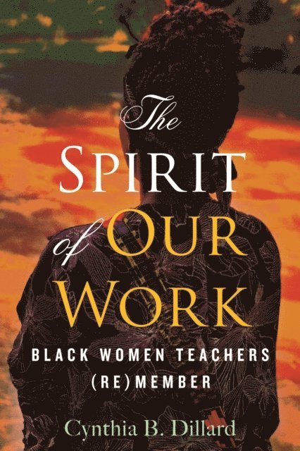 Cynthia B. Dillard - Spirit of Our Work, E-bok