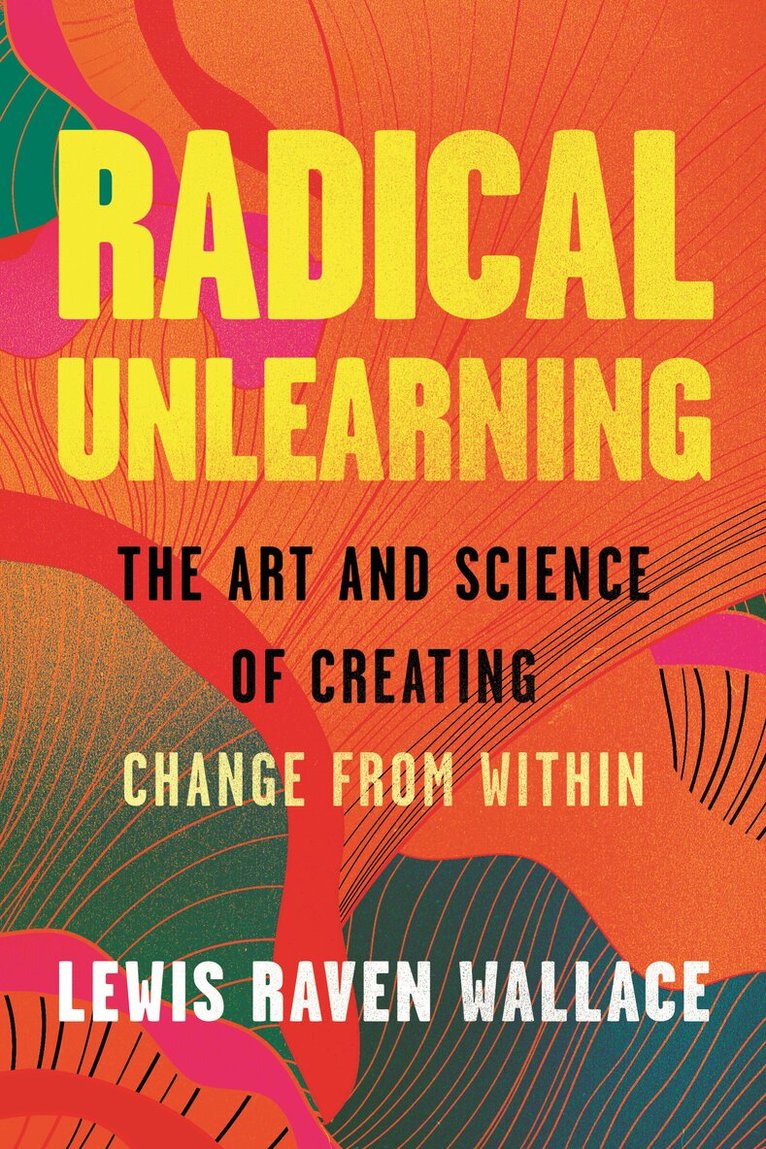 Lewis Raven Wallace - Radical Unlearning, Inbunden