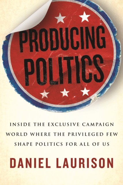 Daniel Laurison - Producing Politics, E-bok