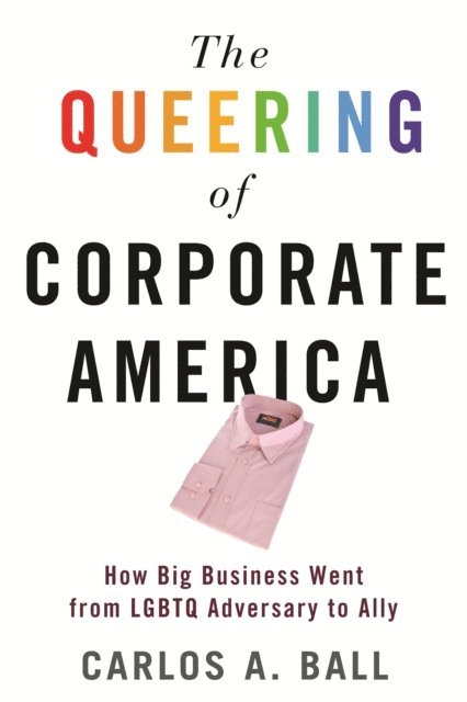 Carlos A. Ball - Queering of Corporate America, E-bok