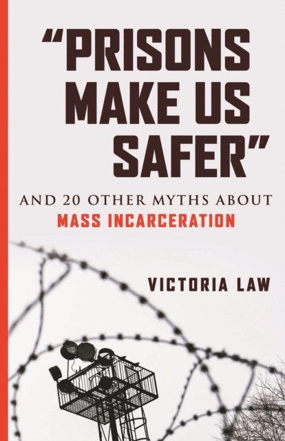 Victoria Law - &quote;Prisons Make Us Safer&quote;, E-bok