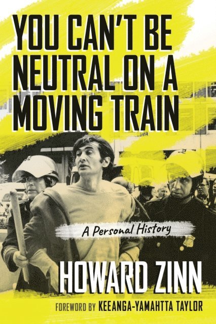 Howard Zinn - You Can't Be Neutral on a Moving Train, E-bok