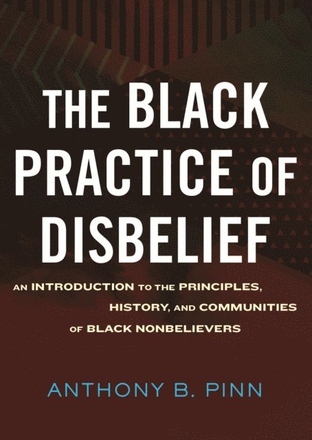 Anthony Pinn - Black Practice of Disbelief, E-bok