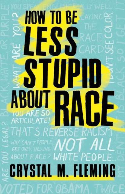 Crystal M. Fleming - How to Be Less Stupid About Race, E-bok