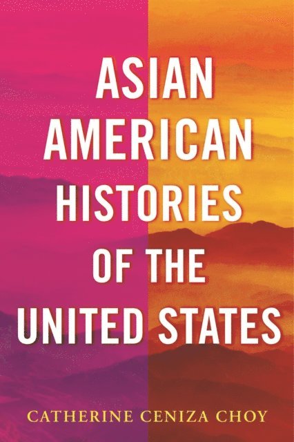 Catherine Ceniza Choy - Asian American Histories of the United States, E-bok