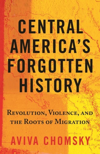 Aviva Chomsky - Central America's Forgotten History, E-bok