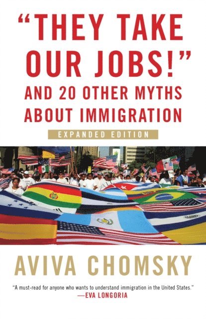 Aviva Chomsky - &quote;They Take Our Jobs!&quote;, E-bok