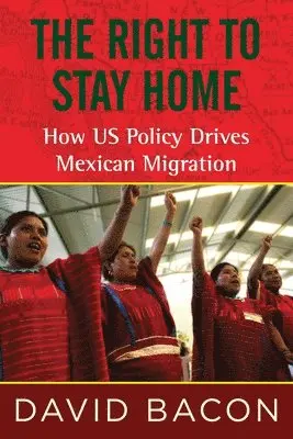 David Bacon - The Right to Stay Home: How US Policy Drives Mexican Migration, Häftad. Tillgänglighet: Lägg i varukorg