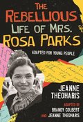 The Rebellious Life of Mrs. Rosa Parks: Young Readers Edition