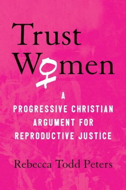Rebecca Todd Peters - Trust Women, E-bok