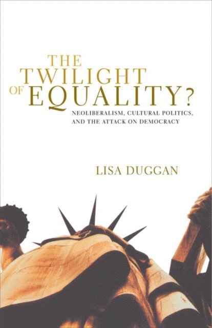 Lisa Duggan - Twilight of Equality?, E-bok