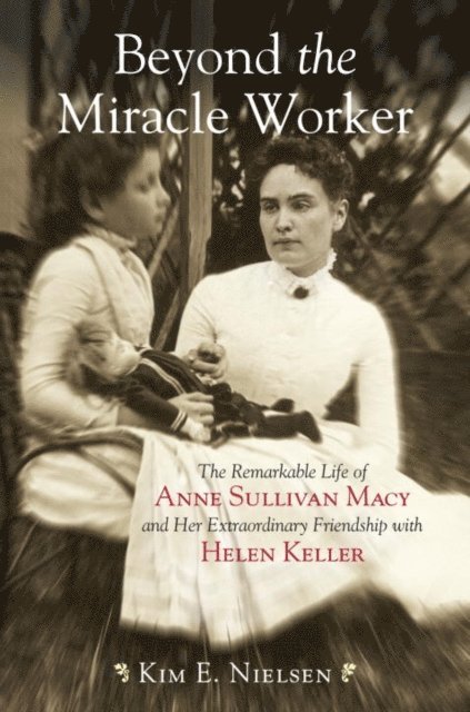 Kim E. Nielsen - Beyond the Miracle Worker, E-bok