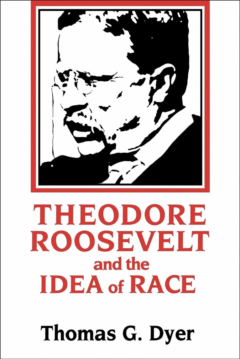 Thomas G. Dyer - Theodore Roosevelt and the Idea of Race, Häftad. Tillgänglighet: Lägg i varukorg