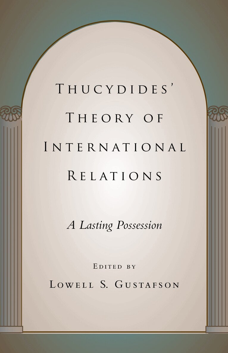 Lowell S. Gustafson - Thucydides' Theory of International Relations, Häftad. Tillgänglighet: Tillfälligt slut