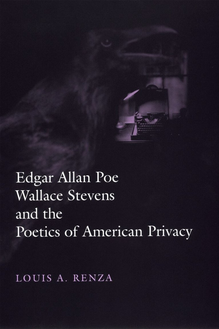 Louis A. Renza - Edgar Allan Poe, Wallace Stevens, and the Poetics of American Privacy, Inbunden. Tillgänglighet: Tillfälligt slut