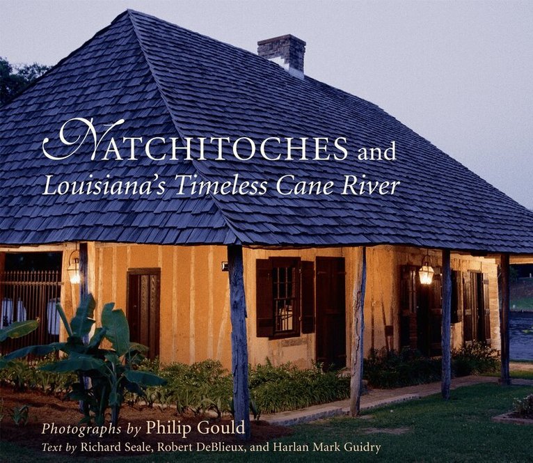 Philip Gould - Natchitoches and Louisiana's Timeless Cane River, Inbunden. Tillgänglighet: Tillfälligt slut