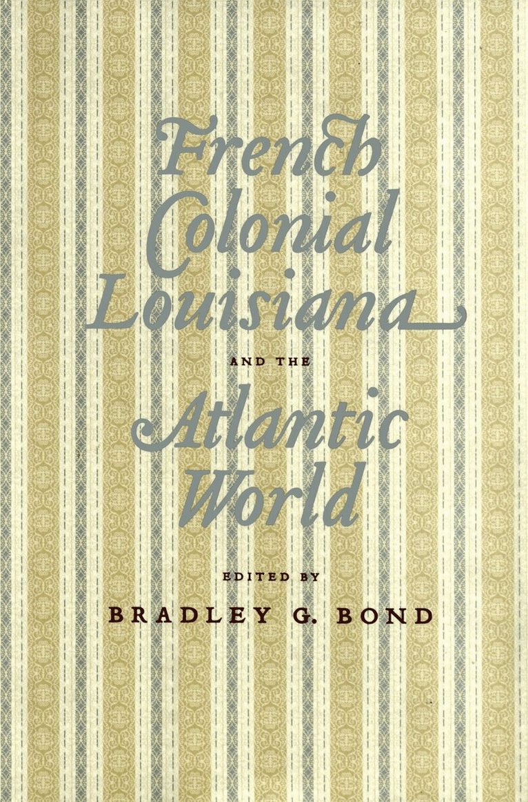 Bradley G. Bond - French Colonial Louisiana and the Atlantic World, Inbunden. Tillgänglighet: Tillfälligt slut