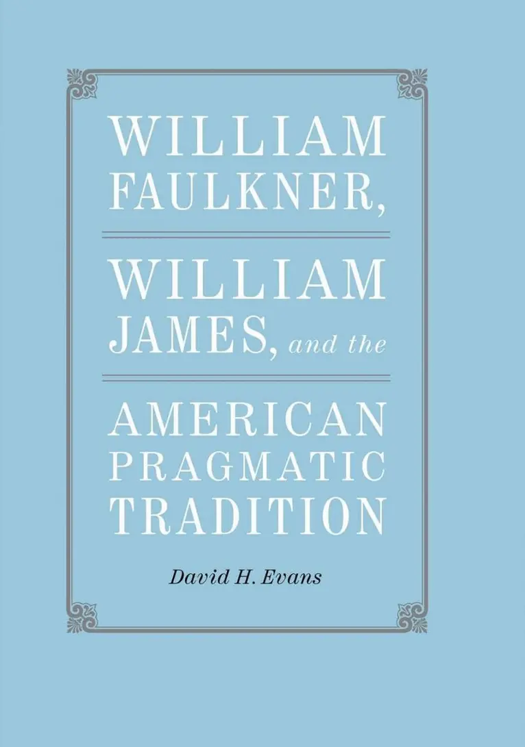 David H. Evans - William Faulkner, William James, and the American Pragmatic Tradition, Inbunden. Tillgänglighet: Lägg i varukorg