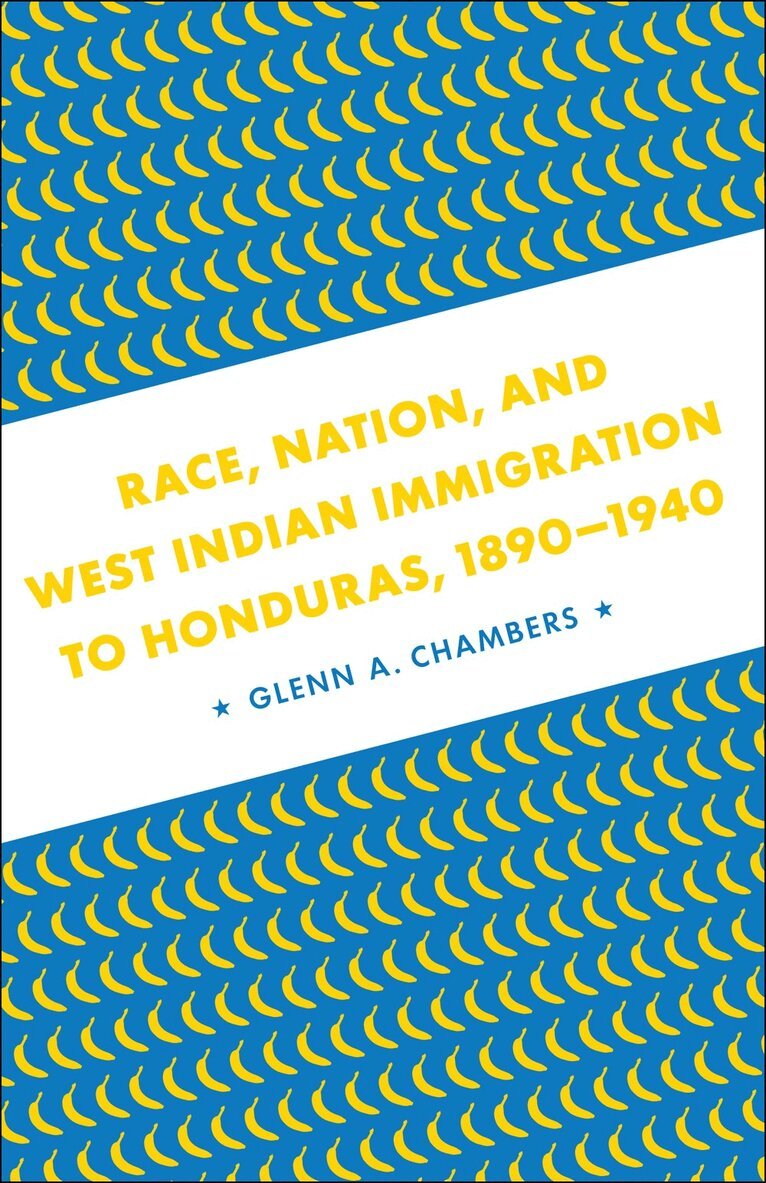 Glenn A. Chambers - Race, Nation, and West Indian Immigration to Honduras, 1890-1940, Inbunden. Tillgänglighet: Lägg i varukorg