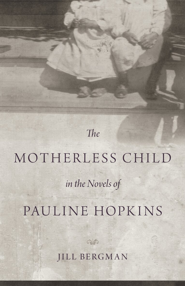 Jill Bergman - Motherless Child in the Novels of Pauline Hopkins, Inbunden. Tillgänglighet: Tillfälligt slut