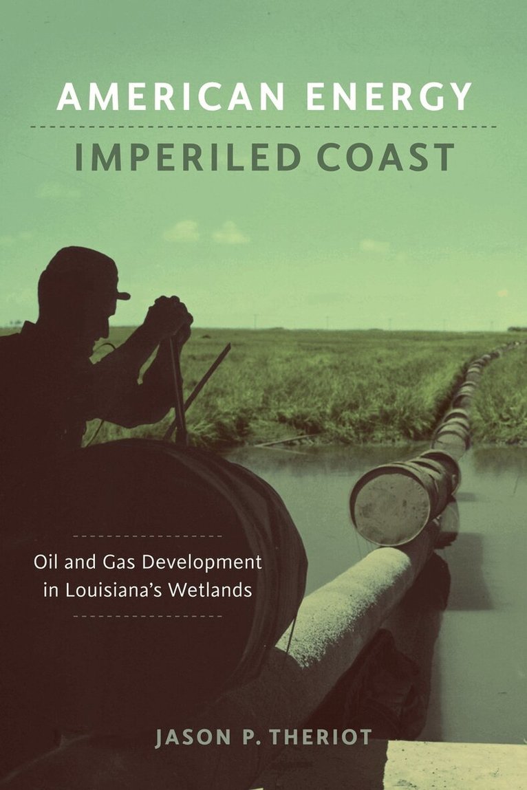 Jason P. Theriot - American Energy, Imperiled Coast, Inbunden. Tillgänglighet: Tillfälligt slut