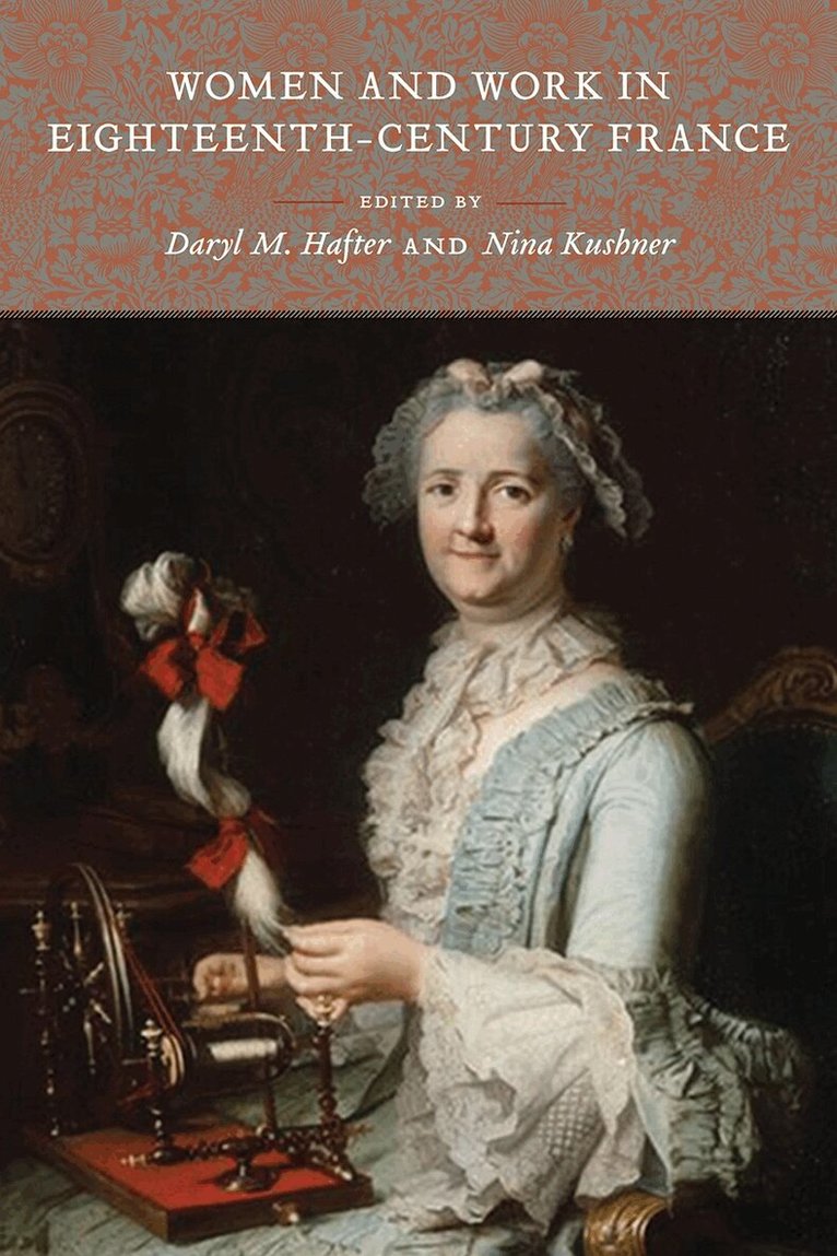 Daryl M. Hafter, Nina Kushner - Women and Work in Eighteenth-Century France, Häftad