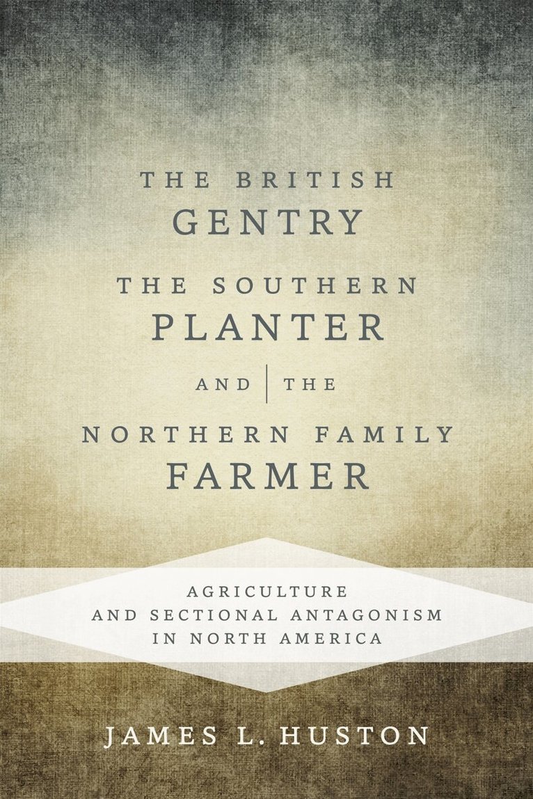 James L. Huston - British Gentry, the Southern Planter, and the Northern Family Farmer, Inbunden. Tillgänglighet: Tillfälligt slut