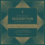 Shaking Up Prohibition in New Orleans: Authentic Vintage Cocktails from A to Z