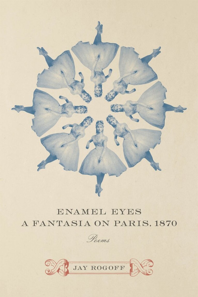Jay Rogoff - Enamel Eyes, a Fantasia on Paris, 1870, Häftad. Tillgänglighet: Lägg i varukorg