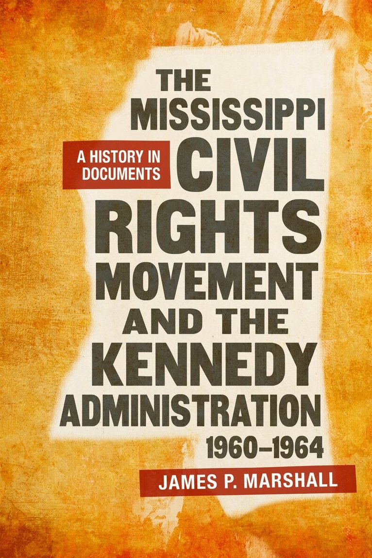 James P. Marshall - Mississippi Civil Rights Movement and the Kennedy Administration, 1960-1964, Inbunden