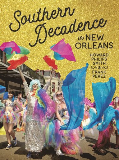 Southern Decadence in New Orleans av Howard Philips Smith, Frank Perez