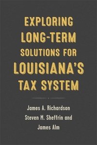Exploring Long-Term Solutions for Louisiana's Tax System
