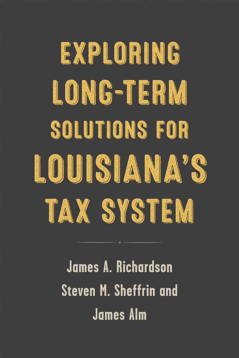 James A. Richardson, James Alm, Steven M. Sheffrin - Exploring Long-Term Solutions for Louisiana's Tax System, Häftad. Tillgänglighet: Tillfälligt slut